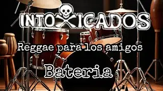 REGGAE PARA LOS AMIGOS - INTOXICADOS - BATERIA - KARAOKE