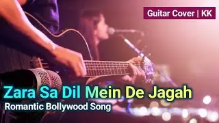 Zara Sa Dil Mein Jagah De Tu | Guitar Cover | KK | Romantic Bollywood Guitar Performance | SMA