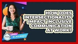 How Does Intersectionality Impact Inclusive Communication At Work? - Office Wellness Insights