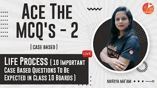 Ace The MCQ's L-2 | 𝗟𝗶𝗳𝗲 𝗣𝗿𝗼𝗰𝗲𝘀𝘀(10 Important Case Based Questions To Be Expected in 𝗖𝗹𝗮𝘀𝘀 𝟭𝟬 𝗧𝗲𝗿𝗺𝟭)