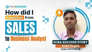 From SALES to Business Analyst | Ankit Gupta&rsquo;s ECBA Success Story | Techcanvass Review 2025