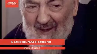 Il bacio del papà di Padre Pio