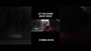 LET YOU DOWN MUSIC VIDEO COMING SOON! #trailer