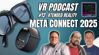 12 - VR Podcast XR - Meta Connect 2025: Smartglasses im Fokus &ndash; VR auf dem R&uuml;ckzug?