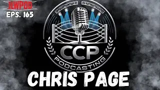 Chris Page - CCP Podcasting l ILWPOD Eps. 165 
