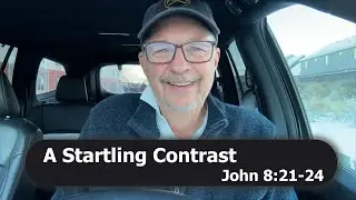 A Startling Contrast | John 8:21-24