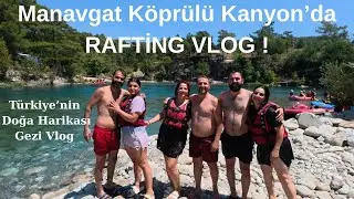 ANTALYA MANAVGAT KÖPRÜLÜ KANYON RAFTİNG - VLOG DJIOSMOACTİON5PRO