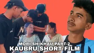 MORI SHIKHAU PART-2 || KAUBRU SHORT FILM || 2023