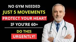 Heart Trouble After 60? These 5 Daily Movements Can Change Everything