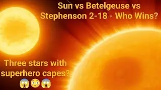 The Ultimate Battle of Stars: Sun vs Betelgeuse vs Stephenson 2-18!