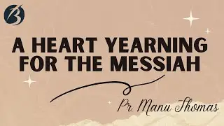 A Heart Yearning for the Messiah | Pr Manu Thomas | Sunday Service - March 30th, 2025