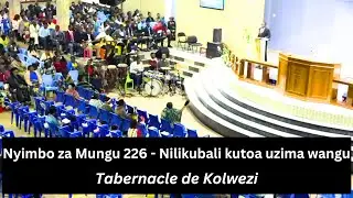 Nyimbo za Mungu 226 - Nilikubali kutoa uzima wangu | Tabernacle de Kolwezi