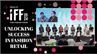 INDIA FASHION FORUM 2024: UNLOCKING SUCCESS IN FASHION RETAIL