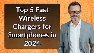 Top 5 Fast Wireless Chargers for Smartphones 2024