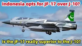 Индонезия выбирает JF-17 вместо J-10? Действительно ли JF-17 превосходит J-10?