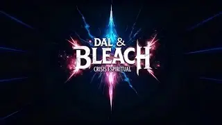 DAL & Bleach Crisis Espiritual Capítulo 1: Invasiones (Parte 3)