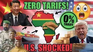 China Grants ZERO Tarriffs To Burkina Faso ,Niger,And Mali--U.S. In Total Shock!