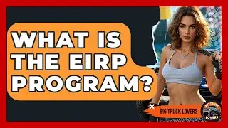What Is The EIRP Program? - Big Truck Lovers