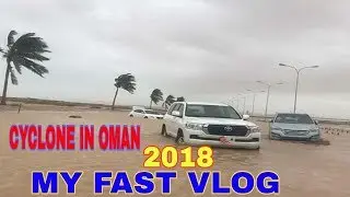 Cyclone In Oman 2018//O.M.G//MY FAST VLOG (1)