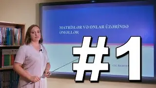 Xətti cəbr və riyazi analiz Videodərs 1 (Matrislər və onlar üzərində əməllər)