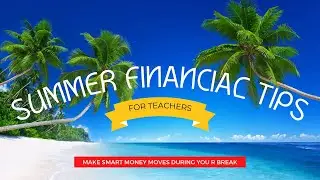 Summer Financial Tips for Teachers | Smart Money Moves During Your Break