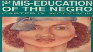 THE MIS - EDUCATION OF THE NEGRO - BY CARTER G. WOODSON | AUDIO BOOK
