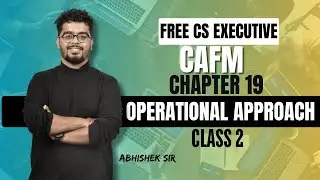 FREE CS Executive |CAFM | Chapter 19 |Operational Approach | Class 2 | By Abhishek Sir
