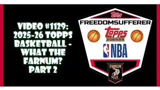 Video #1129: 2025-26 Topps Basketball - WTFarnum? Part 2