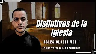 Distintivos de la Iglesia | Eclesiología con Feliberto Vasquez Rodriguez 