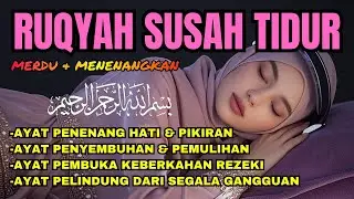 Ruqyah Susah Tidur || Penenang Hati dan Pikiran | Ayat Perlindungan dan Kesembuhan dari gangguan