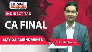 CA Final | Indirect Tax | May 22 Amendments