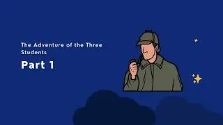 Part 1 | The Adventure of the Three Students