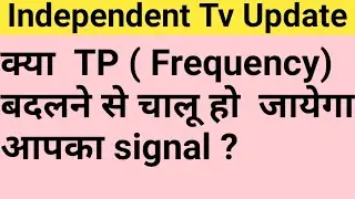 Change Your TP (Frequency) to Start Your Independent Tv !! Indepenendent Tv Update