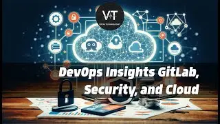 DevOps Insights  GitLab, Security, and Cloud Development