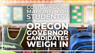 Oregon governor candidates on mandatory COVID vaccines for students