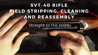 SVT-40 rifle - Field Stripping, cleaning and reassembly - Straight to the point