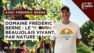 Fr&eacute;d&eacute;ric Berne : Le Beaujolais vivant, par nature