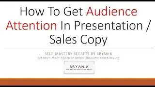 How To Get Audience Attention In Presentation & Sales Copy by Bryan K certified under Ulysses Wang