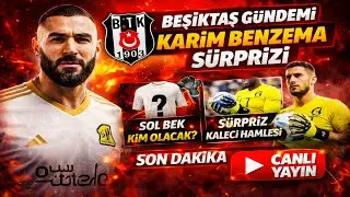 Beşiktaş Transfer Haberleri Canlı | Karim Benzema Bombası! Sol Bek Kim? Sürpriz Kaleci | #beşiktaş