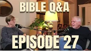 Bible Q&A &bull; Episode 27
