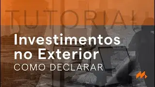 Investimentos no Exterior: como declarar