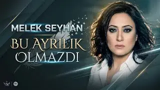 MELEK SEYHAN - BU AYRILIK OLMAZDI  ( Official Video )