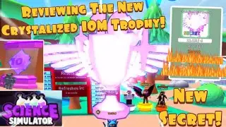 {Roblox Science Simulator} Reviewing The New Crystalized 10M Trophy Secret Form The 10M Egg!!!