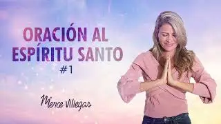 Oraci&oacute;n al Esp&iacute;ritu Santo #1 &ldquo;Soy tal como Dios me creo&rdquo; | Merce Villegas