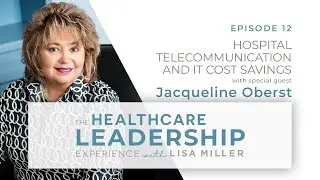 The Healthcare Leadership Experience | Cost Reduction In Telecommunications and IT - Episode 12