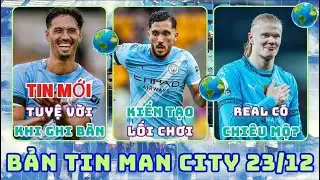 TIN MAN CITY 23/12, DAVID NÓI VỀ TƯƠNG LAI PEP, REAL MUA HAALAND, NGHỆ SĨ CHERKI KIẾN TẠO LỐI CHƠI