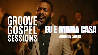 Eu e Minha Casa – Julliany Souza | Groove Gospel Sessions