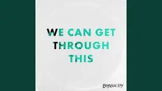 We Can Get Through This