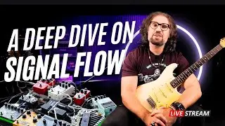 GUITAR SIGNAL FLOW: a deep dive