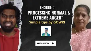 EP5: Gowri on How to process NORMAL & EXTREME ANGER with simple tips